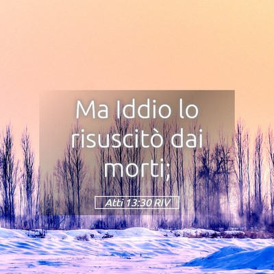 Picture 05 - Atti 13:30 RIV - Ma Iddio lo risuscitò dai - Bible Verse Picture