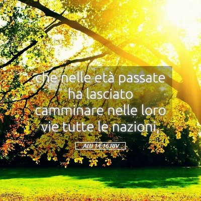 Picture 05 - Atti 14:16 RIV - che nelle età passate ha lasciato camminare - Bible Verse Picture