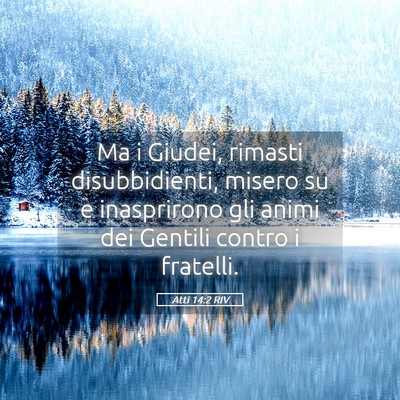 Picture 05 - Atti 14:2 RIV - Ma i Giudei, rimasti disubbidienti, misero su e - Bible Verse Picture