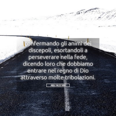 Picture 05 - Atti 14:22 RIV - confermando gli animi dei discepoli, esortandoli - Bible Verse Picture