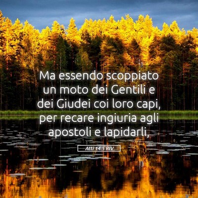 Picture 05 - Atti 14:5 RIV - Ma essendo scoppiato un moto dei Gentili e dei - Bible Verse Picture