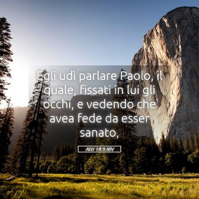 Picture 05 - Atti 14:9 RIV - Egli udì parlare Paolo, il quale, fissati in lui - Bible Verse Picture