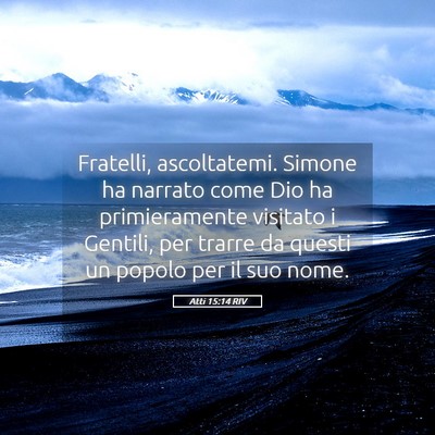 Picture 05 - Atti 15:14 RIV - Fratelli, ascoltatemi. Simone ha narrato come Dio - Bible Verse Picture