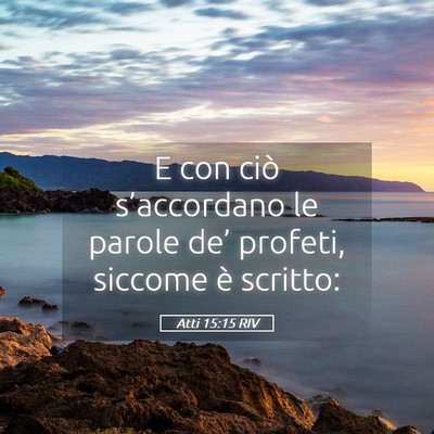 Picture 05 - Atti 15:15 RIV - E con ciò s’accordano le parole de’ profeti, - Bible Verse Picture