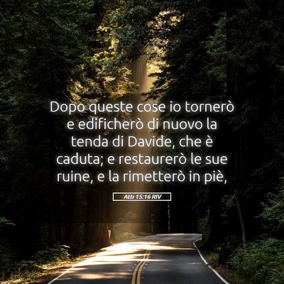 Picture 05 - Atti 15:16 RIV - Dopo queste cose io tornerò e edificherò di - Bible Verse Picture