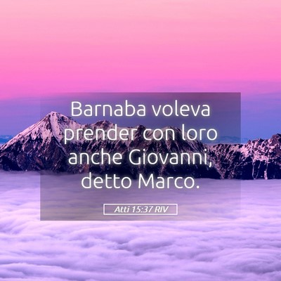 Picture 05 - Atti 15:37 RIV - Barnaba voleva prender con loro anche Giovanni, - Bible Verse Picture