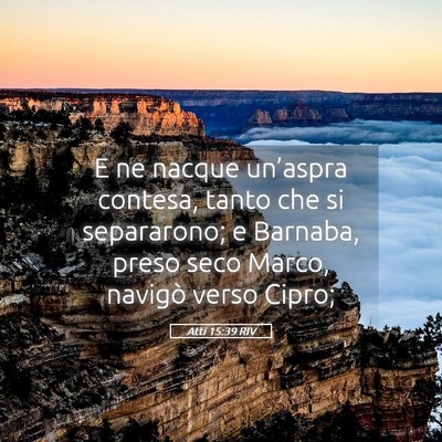 Picture 05 - Atti 15:39 RIV - E ne nacque un’aspra contesa, tanto che si - Bible Verse Picture
