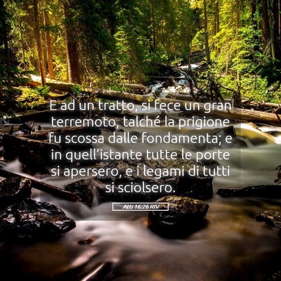 Picture 05 - Atti 16:26 RIV - E ad un tratto, si fece un gran terremoto, - Bible Verse Picture