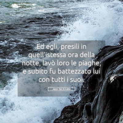 Picture 05 - Atti 16:33 RIV - Ed egli, presili in quell’istessa ora della - Bible Verse Picture