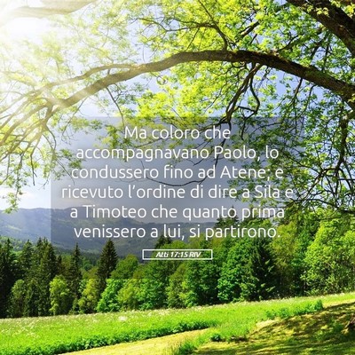 Picture 05 - Atti 17:15 RIV - Ma coloro che accompagnavano Paolo, lo condussero - Bible Verse Picture