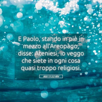 Picture 05 - Atti 17:22 RIV - E Paolo, stando in piè in mezzo all’Areopàgo, - Bible Verse Picture