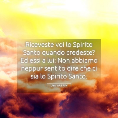 Picture 05 - Atti 19:2 RIV - Riceveste voi lo Spirito Santo quando credeste? - Bible Verse Picture