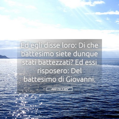 Picture 05 - Atti 19:3 RIV - Ed egli disse loro: Di che battesimo siete dunque - Bible Verse Picture