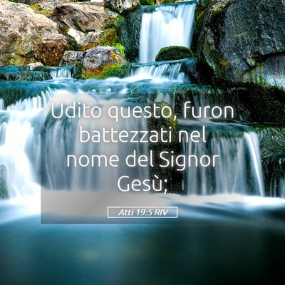 Picture 05 - Atti 19:5 RIV - Udito questo, furon battezzati nel nome del - Bible Verse Picture