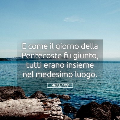 Picture 05 - Atti 2:1 RIV - E come il giorno della Pentecoste fu giunto, - Bible Verse Picture