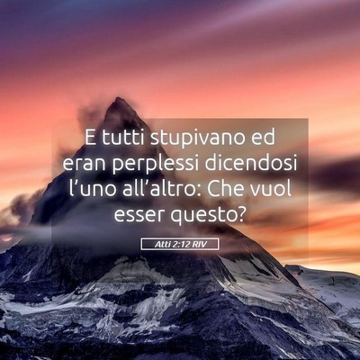 Picture 05 - Atti 2:12 RIV - E tutti stupivano ed eran perplessi dicendosi - Bible Verse Picture