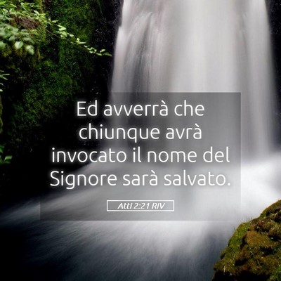 Picture 05 - Atti 2:21 RIV - Ed avverrà che chiunque avrà invocato il nome - Bible Verse Picture