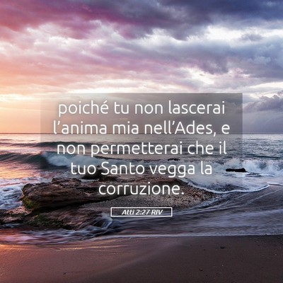 Picture 05 - Atti 2:27 RIV - poiché tu non lascerai l’anima mia - Bible Verse Picture