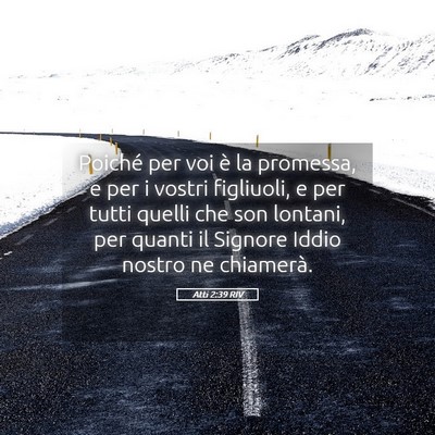 Picture 05 - Atti 2:39 RIV - Poiché per voi è la promessa, e per i vostri - Bible Verse Picture