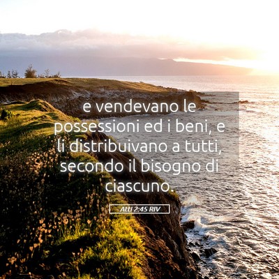 Picture 05 - Atti 2:45 RIV - e vendevano le possessioni ed i beni, e li - Bible Verse Picture