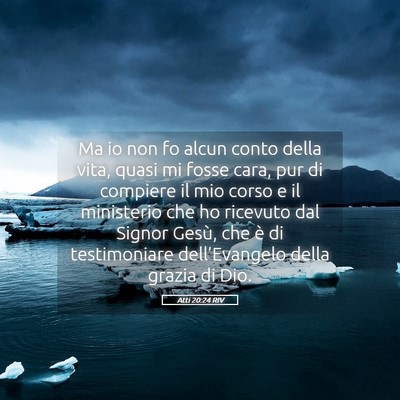 Picture 05 - Atti 20:24 RIV - Ma io non fo alcun conto della vita, quasi mi - Bible Verse Picture