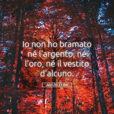 Picture 05 - Atti 20:33 RIV - Io non ho bramato né l’argento, né l’oro, - Bible Verse Picture