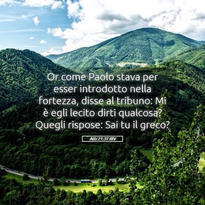 Picture 05 - Atti 21:37 RIV - Or come Paolo stava per esser introdotto nella - Bible Verse Picture