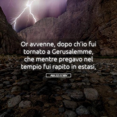 Picture 05 - Atti 22:17 RIV - Or avvenne, dopo ch’io fui tornato a - Bible Verse Picture