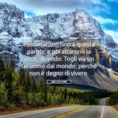Picture 05 - Atti 22:22 RIV - L’ascoltarono fino a questa parola; e poi - Bible Verse Picture