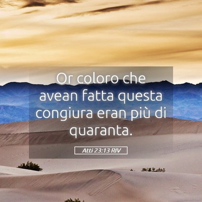 Picture 05 - Atti 23:13 RIV - Or coloro che avean fatta questa congiura eran - Bible Verse Picture