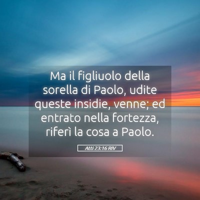 Picture 05 - Atti 23:16 RIV - Ma il figliuolo della sorella di Paolo, udite - Bible Verse Picture