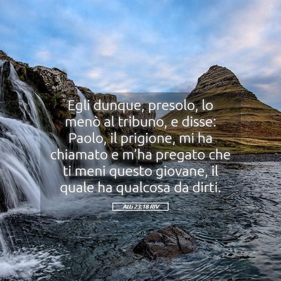 Picture 05 - Atti 23:18 RIV - Egli dunque, presolo, lo menò al tribuno, e - Bible Verse Picture
