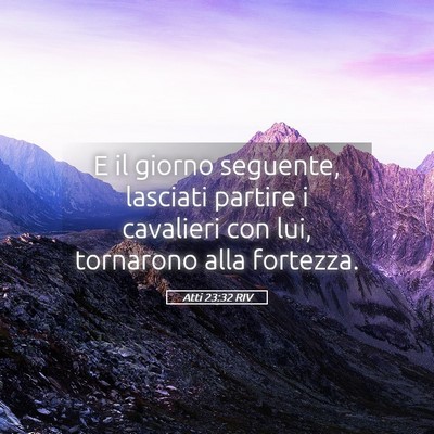 Picture 05 - Atti 23:32 RIV - E il giorno seguente, lasciati partire i - Bible Verse Picture