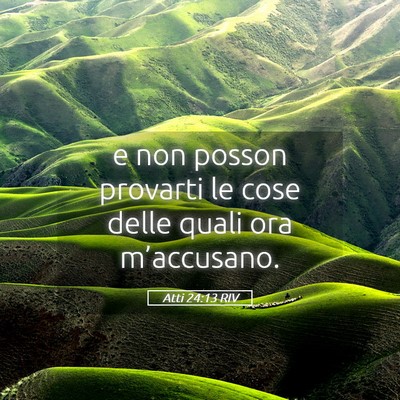 Picture 05 - Atti 24:13 RIV - e non posson provarti le cose delle quali ora - Bible Verse Picture