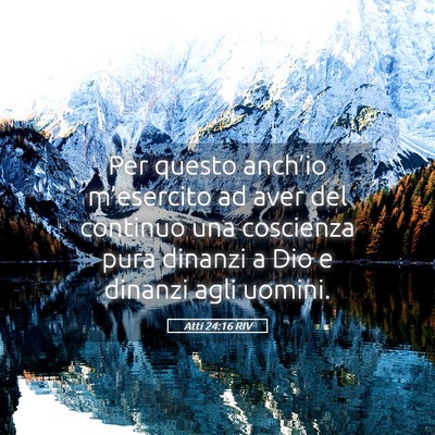 Picture 05 - Atti 24:16 RIV - Per questo anch’io m’esercito ad aver del - Bible Verse Picture
