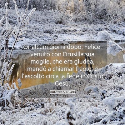 Picture 05 - Atti 24:24 RIV - Or alcuni giorni dopo, Felice, venuto con - Bible Verse Picture