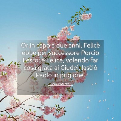 Picture 05 - Atti 24:27 RIV - Or in capo a due anni, Felice ebbe per successore - Bible Verse Picture