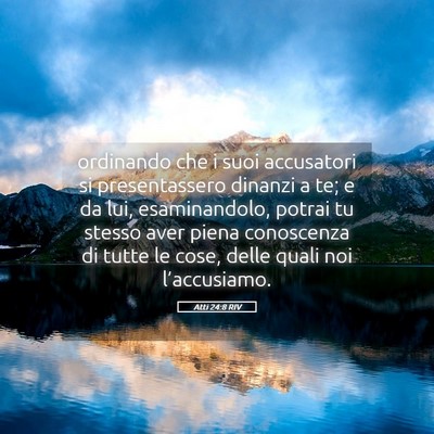 Picture 05 - Atti 24:8 RIV - ordinando che i suoi accusatori si presentassero - Bible Verse Picture
