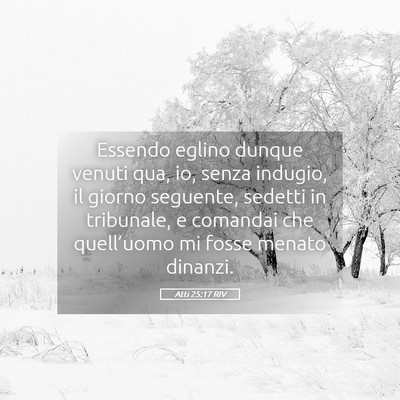Picture 05 - Atti 25:17 RIV - Essendo eglino dunque venuti qua, io, senza - Bible Verse Picture