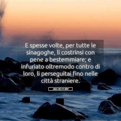 Picture 05 - Atti 26:11 RIV - E spesse volte, per tutte le sinagoghe, li - Bible Verse Picture