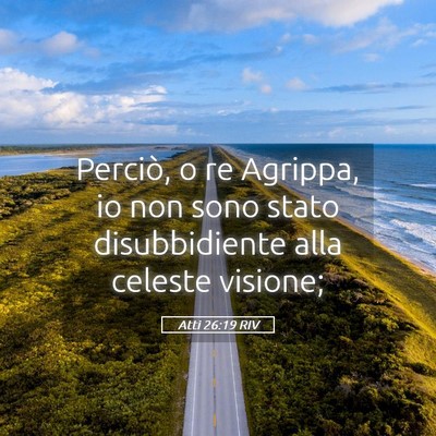 Picture 05 - Atti 26:19 RIV - Perciò, o re Agrippa, io non sono stato - Bible Verse Picture