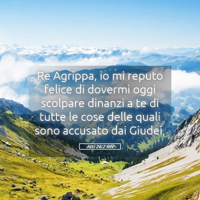 Picture 05 - Atti 26:2 RIV - Re Agrippa, io mi reputo felice di dovermi oggi - Bible Verse Picture