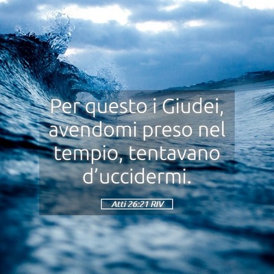 Picture 05 - Atti 26:21 RIV - Per questo i Giudei, avendomi preso nel tempio, - Bible Verse Picture