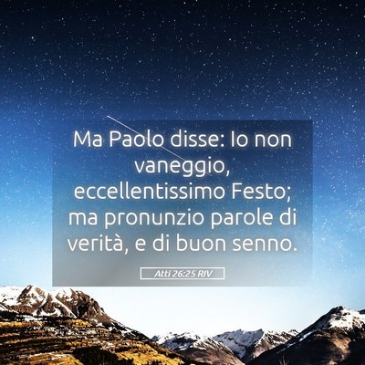 Picture 05 - Atti 26:25 RIV - Ma Paolo disse: Io non vaneggio, eccellentissimo - Bible Verse Picture