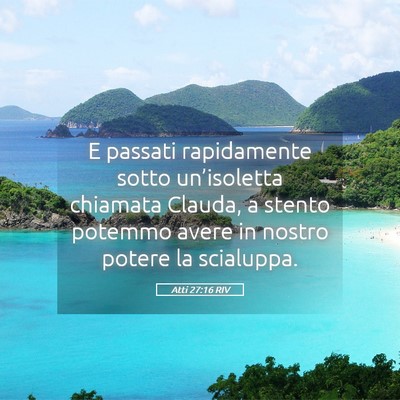 Picture 05 - Atti 27:16 RIV - E passati rapidamente sotto un’isoletta - Bible Verse Picture