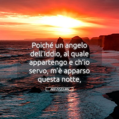 Picture 05 - Atti 27:23 RIV - Poiché un angelo dell’Iddio, al quale - Bible Verse Picture