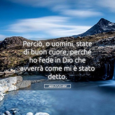 Picture 05 - Atti 27:25 RIV - Perciò, o uomini, state di buon cuore, perché - Bible Verse Picture