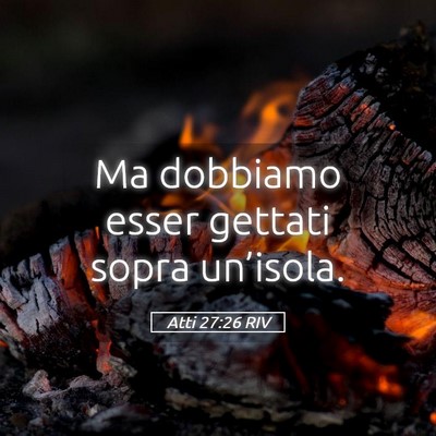 Picture 05 - Atti 27:26 RIV - Ma dobbiamo esser gettati sopra - Bible Verse Picture