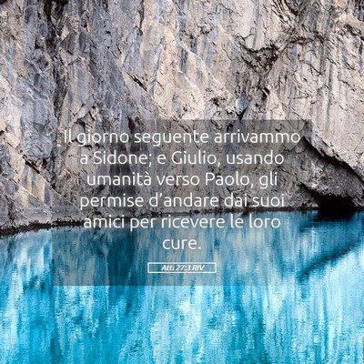 Picture 05 - Atti 27:3 RIV - Il giorno seguente arrivammo a Sidone; e Giulio, - Bible Verse Picture