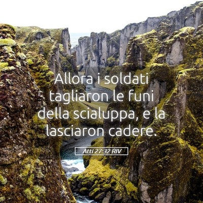 Picture 05 - Atti 27:32 RIV - Allora i soldati tagliaron le funi della - Bible Verse Picture